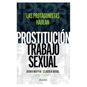 Prostituci&oacute;n / Trabajo Sexual: Las Protagonistas Hablan