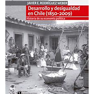 Desarrollo Y Desigualdad En Chile (1850 - 2009)