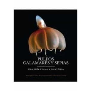 Pulpo, Calamares Y Sepias (una Guia Visula Cientifica)