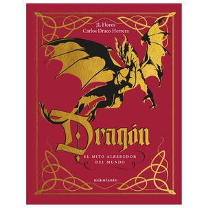 Drag&oacute;n: El Mito Alrededor Del Mundo (tapa Dura) - Jos&eacute; Luis Flores Y Carlos Draco Herrera | Libro