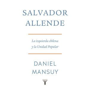 Salvador Allende La Izquierda Chilena Y La Unidad Popular