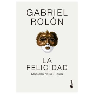 La Felicidad (tapa Dura) - Gabriel Rol&oacute;n | Libro