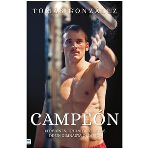 Campeon: Lecciones, Triunfos Y Caidas De Un Gimnasta Olimpico (tapa R&uacute;stica) - Tom&aacute;s Gonz&aacute;lez | Libro