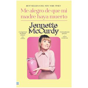 Me Alegro De Que Mi Madre Haya Muerto (tapa R&uacute;stica) - Jennette Mccurdy | Libro