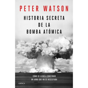 Historia Secreta De La Bomba At&oacute;mica