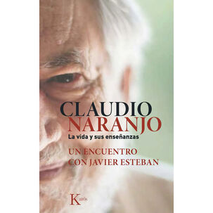 Claudio Naranjo. La Vida Y Sus Ense&ntilde;anzas