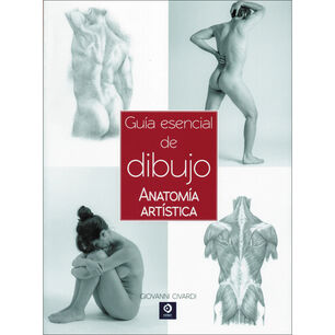 Gu&iacute;a Esencial De Dibujo (anatom&iacute;a Art&iacute;stica)