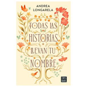 Todas Las Historias Llevan Tu Nombre (tapa R&uacute;stica) - Andrea Longarela | Libro