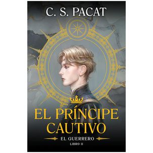 El Príncipe Cautivo: El Guerrero (ii) (tapa Rústica) - C. S. Pacat | Libro