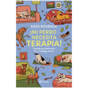 &iexcl;mi Perro Necesita Terapia! (tapa R&uacute;stica) - Enzo Roubaud Rojas | Libro