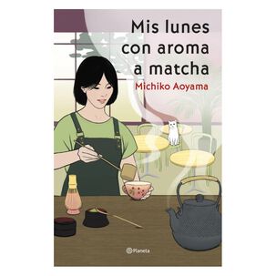 Mis Lunes Con Aroma A Matcha (tapa R&uacute;stica) - Michiko Aoyama | Libro
