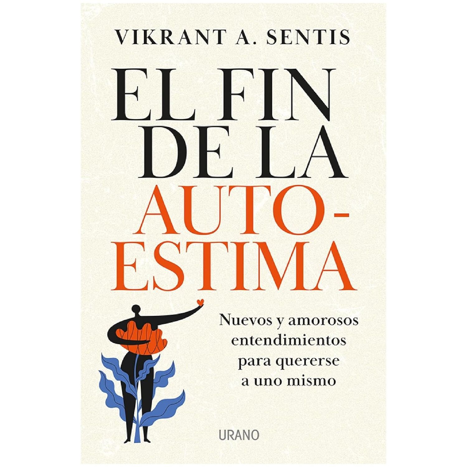 El Fin De La Autoestima (tapa R&uacute;stica) - Vikrant A. Sentis | Libro image number 0.0