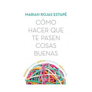 C&oacute;mo Hacer Que Te Pasen Cosas Buenas (tapa R&uacute;stica) - Marian Rojas Estap&eacute; | Libro