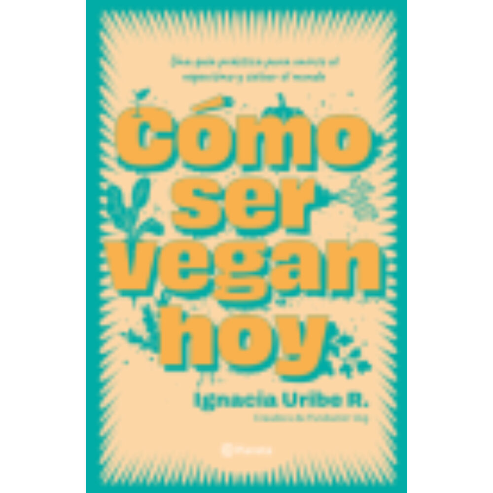Cómo Ser Vegan Hoy - Autor(a): Uribe; Maria Ignacia Maria Ignacia image number 0.0