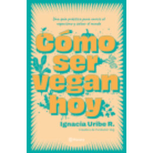 Cómo Ser Vegan Hoy - Autor(a): Uribe; Maria Ignacia Maria Ignacia