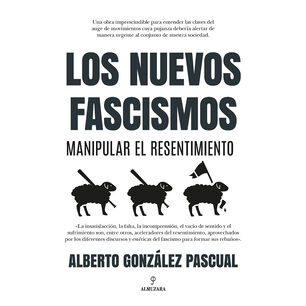 Los Nuevos Fascismos. Manipular El Resentimiento