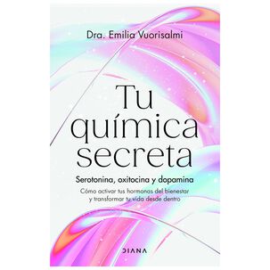 Tu Qu&iacute;mica Secreta (tapa Blanda) - Dra. Emilia Vuorisalmi | Libro