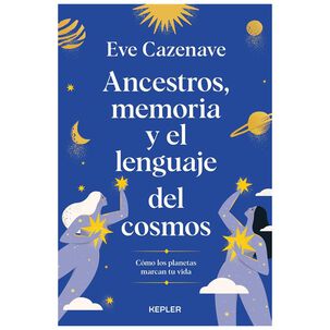 Ancestros, Memoria Y El Lenguaje Del Cosmos (tapa Rústica) - Eve Cazenave | Libro