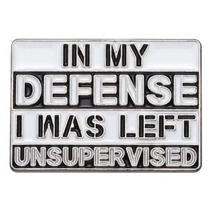 Broche Pin Divertido In My Defense I Was Left Unsupervised
