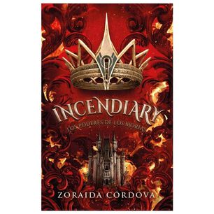 Incendiary: Los Poderes De Los Morias (tapa R&uacute;stica) - Zoraida Cordova | Libro