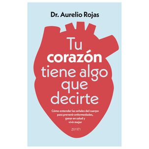Tu Coraz&oacute;n Tiene Algo Que Decirte (tapa R&uacute;stica) - Dr. Aurelio Rojas | Libro