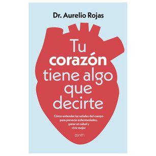 Tu Coraz&oacute;n Tiene Algo Que Decirte (tapa R&uacute;stica) - Dr. Aurelio Rojas | Libro