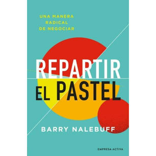 Repartir El Pastel - Una Manera Revolucionaria De Negociar