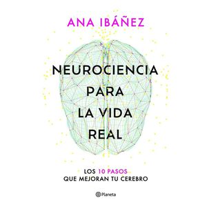 Neurociencia Para La Vida Real (tapa R&uacute;stica) - Ana Ib&aacute;&ntilde;ez | Libro