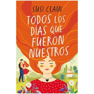 Todos Los D&iacute;as Que Fueron Nuestros (tapa R&uacute;stica) - Susi Claw | Libro