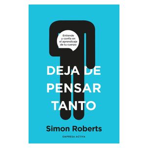 Deja De Pensar Tanto (tapa Blanda) - Simon Roberts | Libro