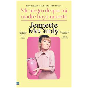 Me Alegro De Que Mi Madre Haya Muerto (tapa Rústica) - Jennette Mccurdy | Libro